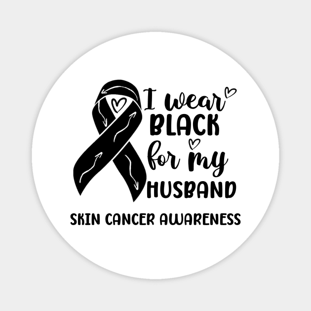 I Wear Black For My Husband Skin Cancer Awareness Magnet by Geek-Down-Apparel